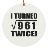 62nd Birthday I Turned Square Root of 961 Twice - Circle Ornament