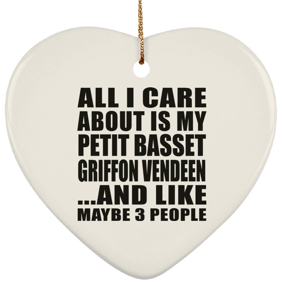 All I Care About Is My Petit Basset Griffon Vendeen - Heart Ornament