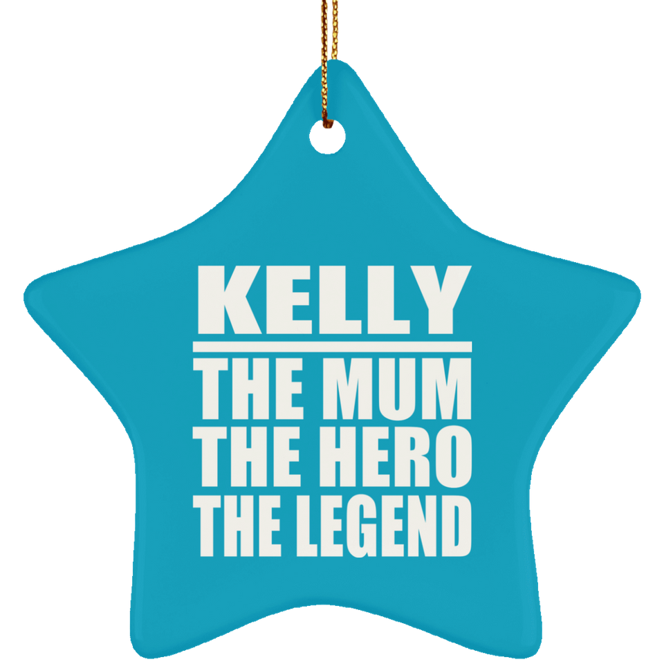 Kelly The Mum The Hero The Legend - Star Ornament