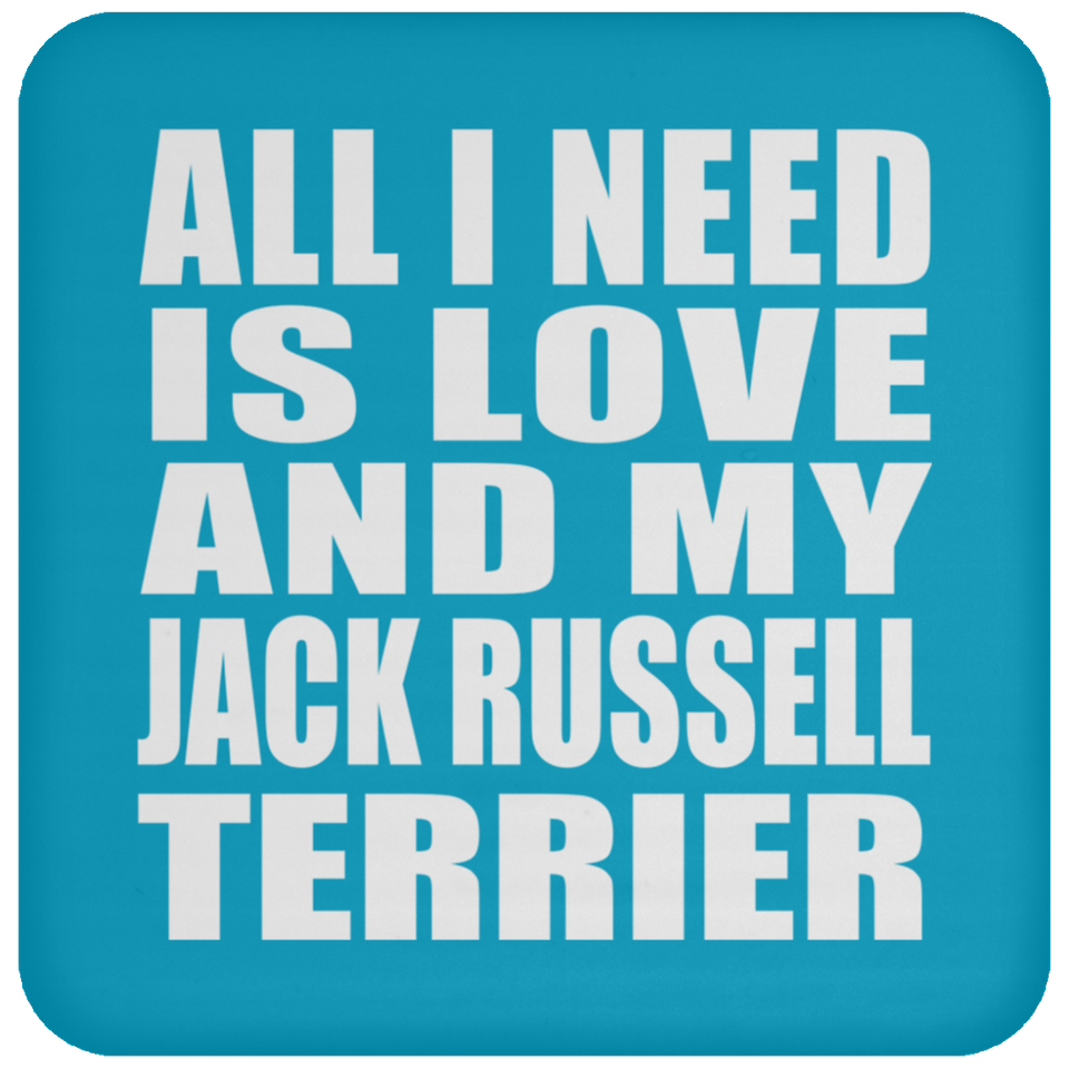 All I Need Is Love And My Jack Russell Terrier - Drink Coaster