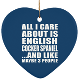 All I Care About Is English Cocker Spaniel - Heart Ornament