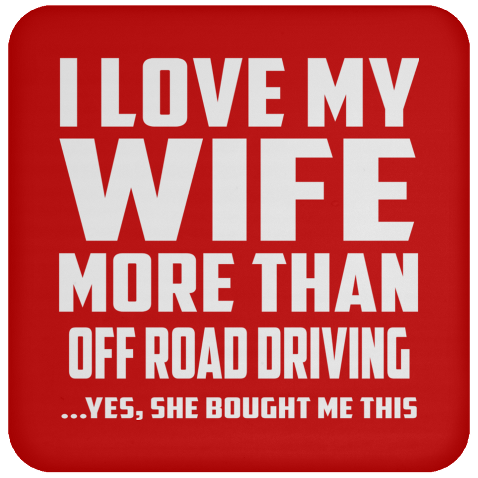 I Love My Wife More Than Off Road Driving - Drink Coaster