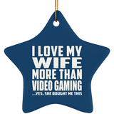 I Love My Wife More Than Video Gaming - Star Ornament