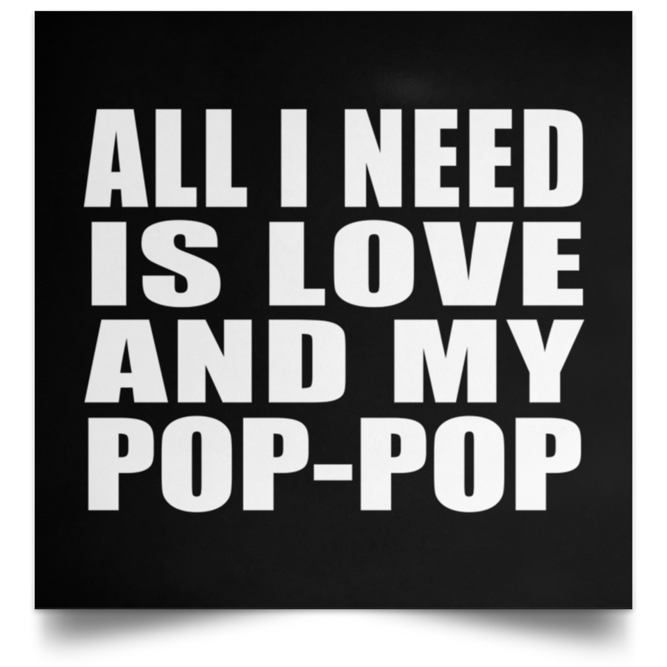 All I Need Is Love And My Pop-Pop - Poster Square