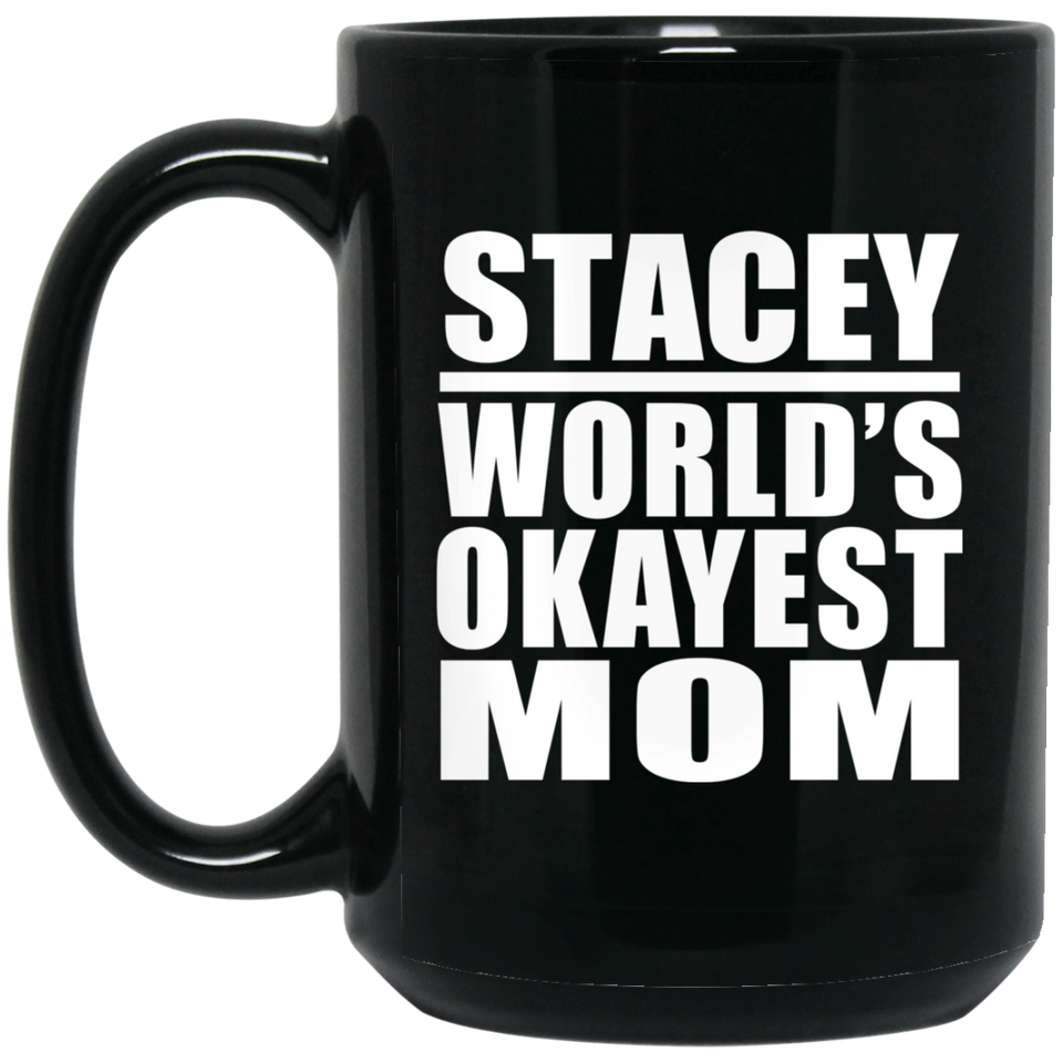 Stacey World's Okayest Mom - 15 Oz Coffee Mug Black