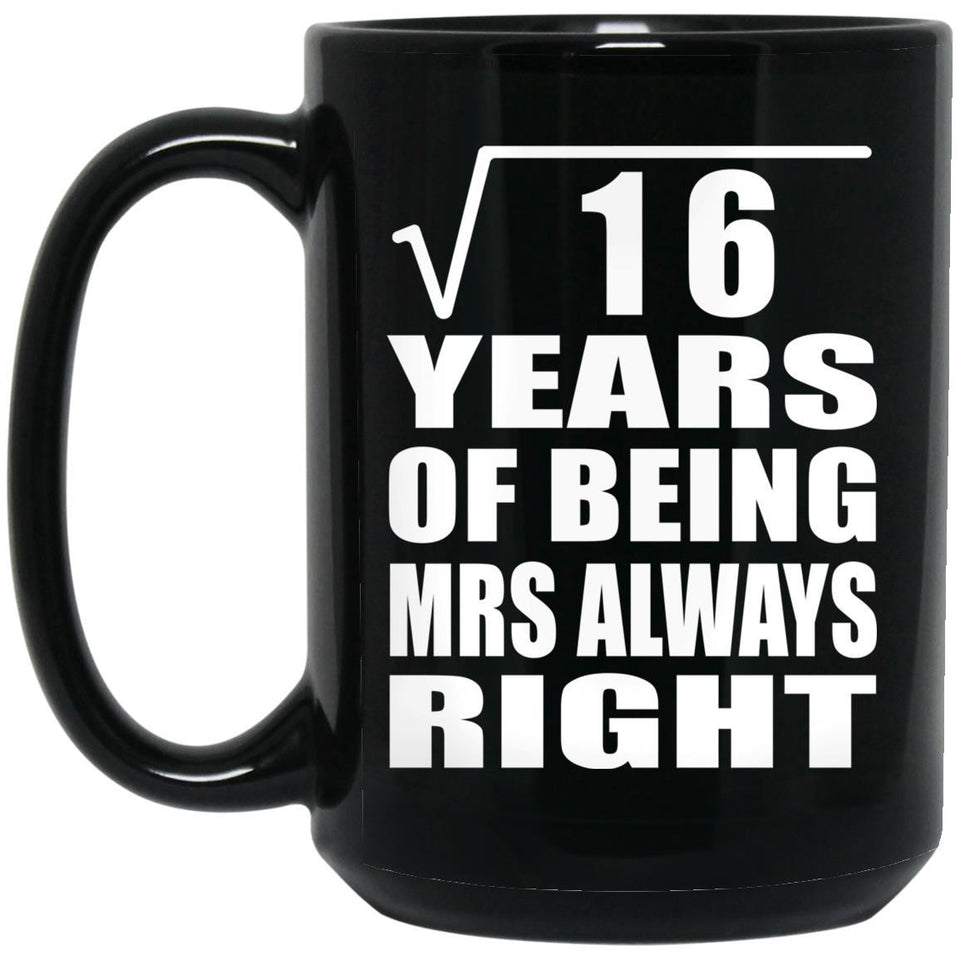 4th Anniversary Square Root of 16 Years Mrs Always Right - 15oz Coffee Mug Black