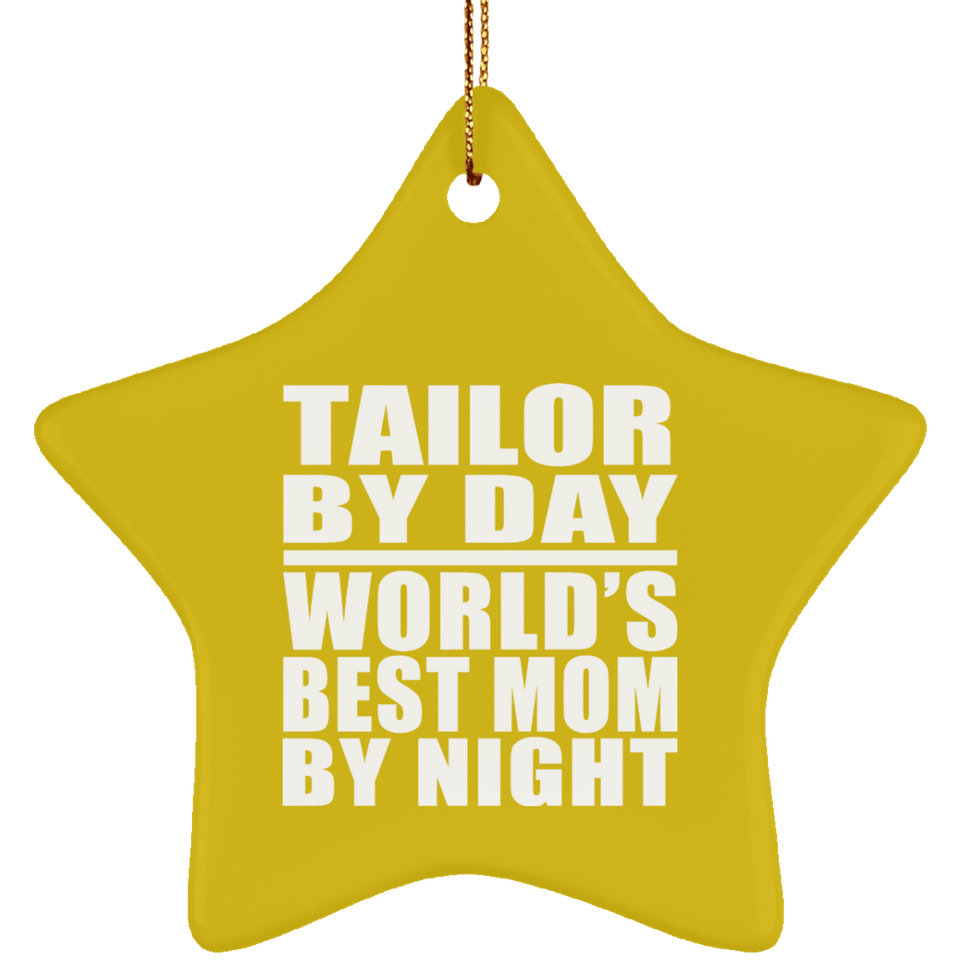 Tailor By Day World's Best Mom By Night - Star Ornament