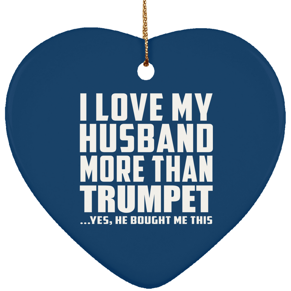 I Love My Husband More Than Trumpet - Heart Ornament