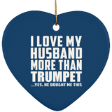 I Love My Husband More Than Trumpet - Heart Ornament