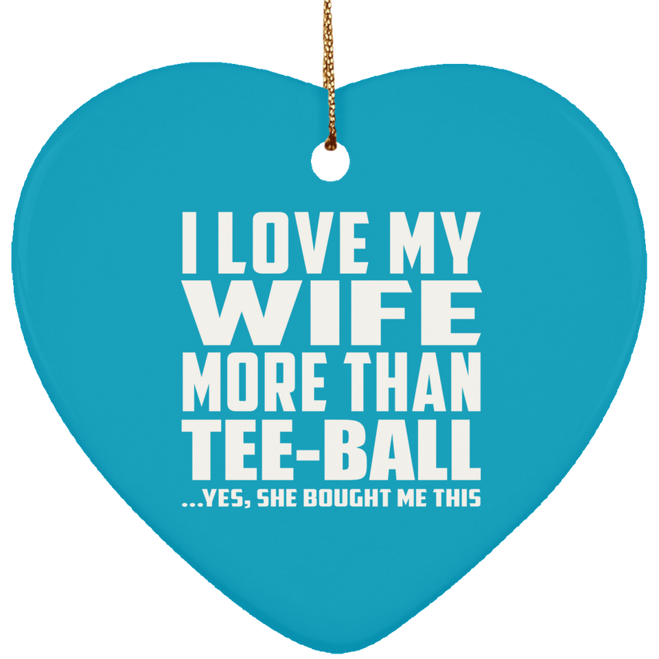 I Love My Wife More Than Tee-Ball - Heart Ornament