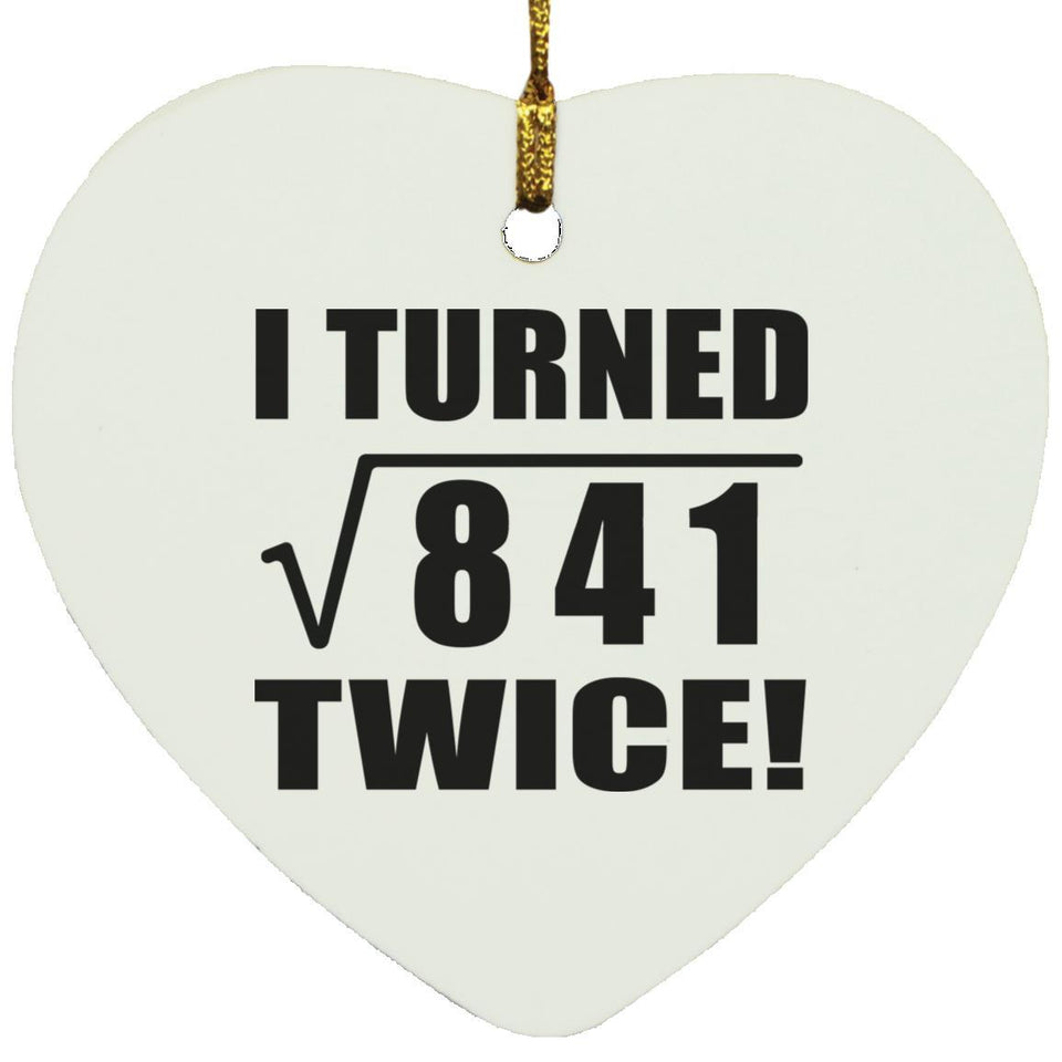 58th Birthday I Turned Square Root of 841 Twice - Heart Ornament
