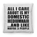 All I Care About Is My Domestic Mediumhair - Throw Pillow