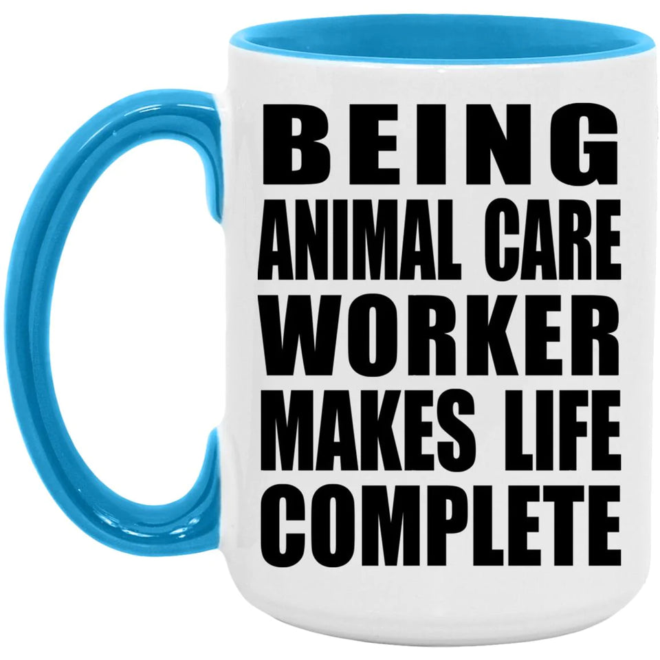 Being Animal Care Worker Makes Life Complete - 15oz Accent Mug Blue