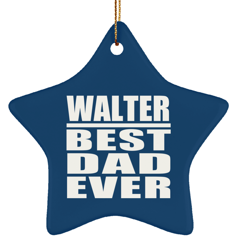 Walter Best Dad Ever - Star Ornament
