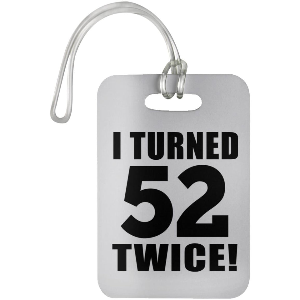 104th Birthday I Turned 52 Twice - Luggage Bag Tag