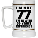 77th Birthday I'm Not 77 I'm 18 With 59 Years Experience - Beer Stein