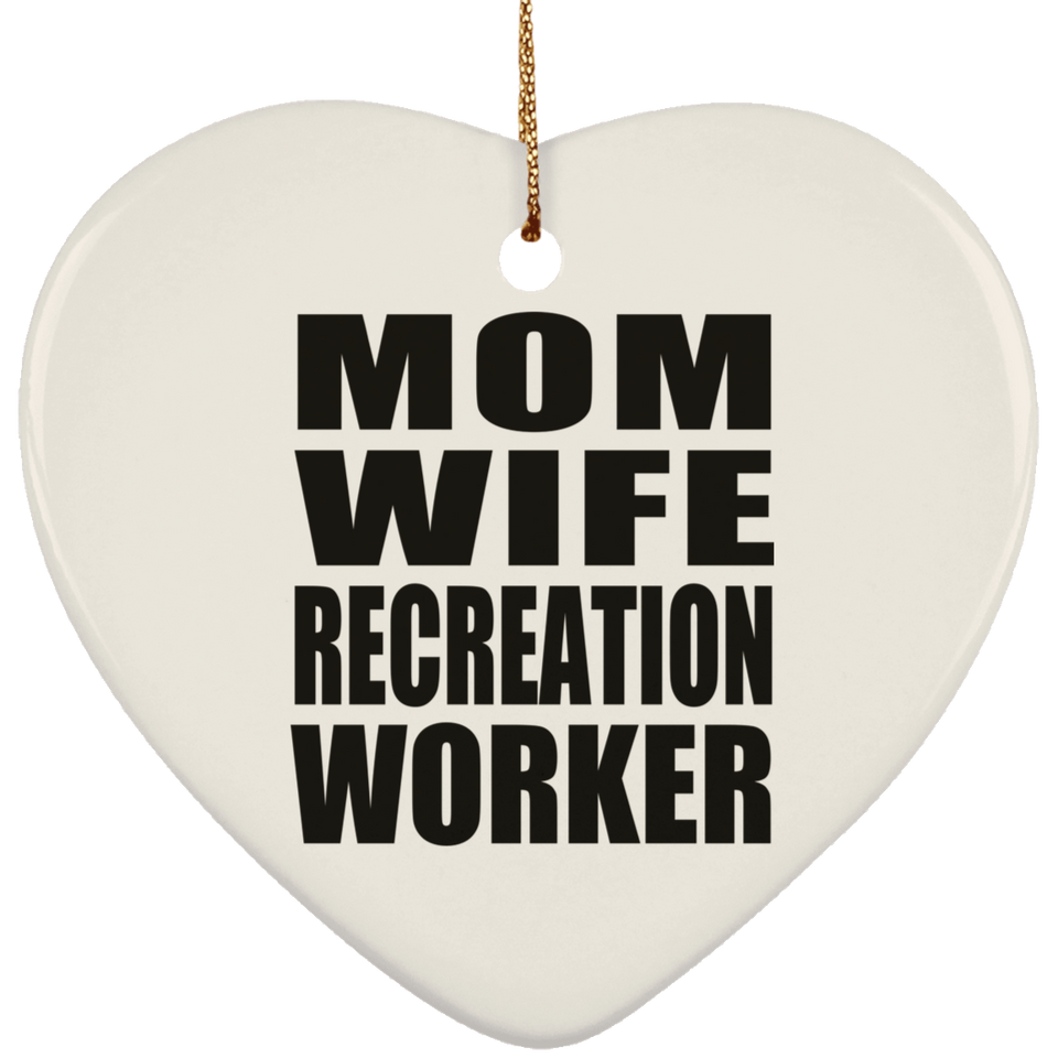 Mom Wife Recreation Worker - Heart Ornament