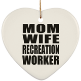 Mom Wife Recreation Worker - Heart Ornament