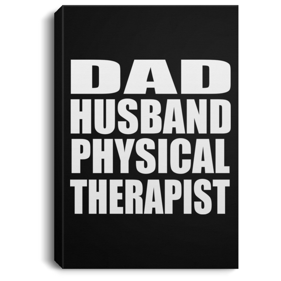 Dad Husband Physical Therapist - Canvas Portrait