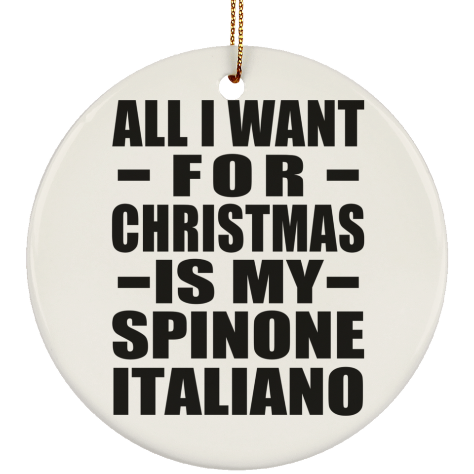 All I Want For Christmas Is My Spinone Italiano - Circle Ornament