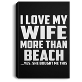 I Love My Wife More Than Beach - Canvas Portrait