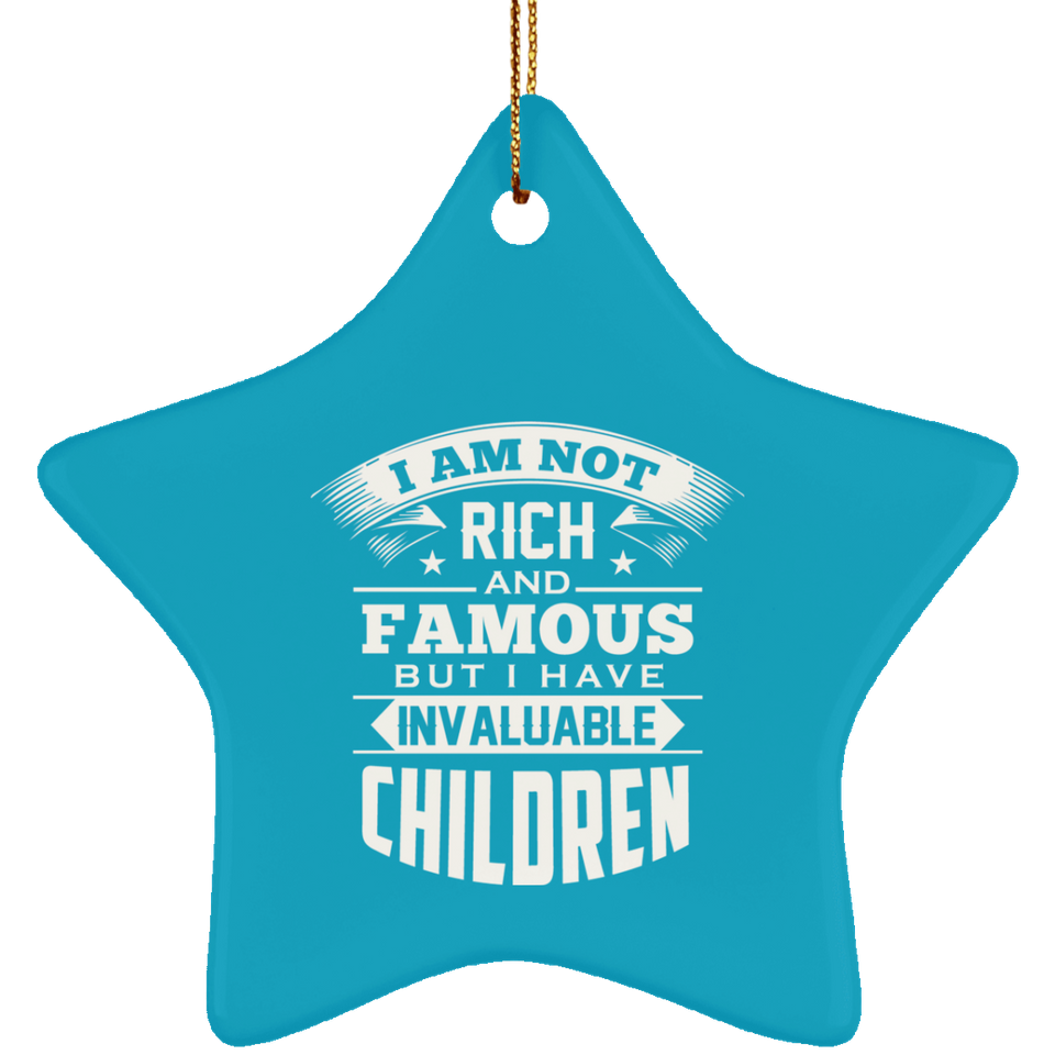 I Am Not Rich & Famous, But I Have Invaluable Children - Star Ornament