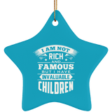 I Am Not Rich & Famous, But I Have Invaluable Children - Star Ornament