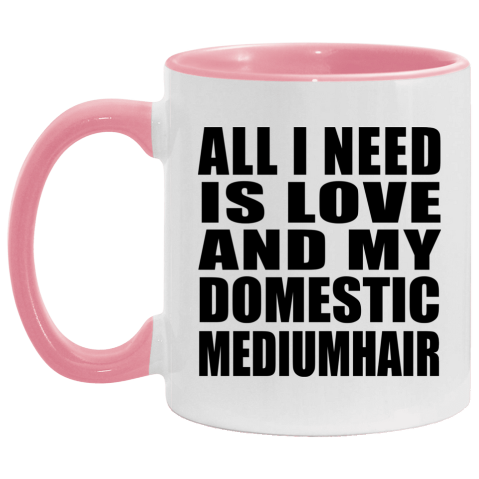 All I Need Is Love And My Domestic Mediumhair - 11oz Accent Mug Pink