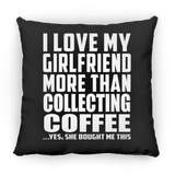 I Love My Girlfriend More Than Collecting Coffee - Throw Pillow Black
