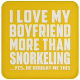 I Love My Boyfriend More Than Snorkeling - Drink Coaster
