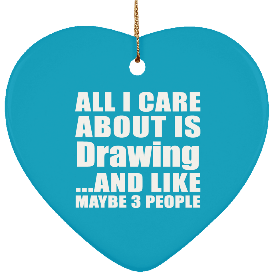 All I Care About Is Drawing - Heart Ornament