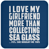 I Love My Girlfriend More Than Collecting Sea Glass - Drink Coaster
