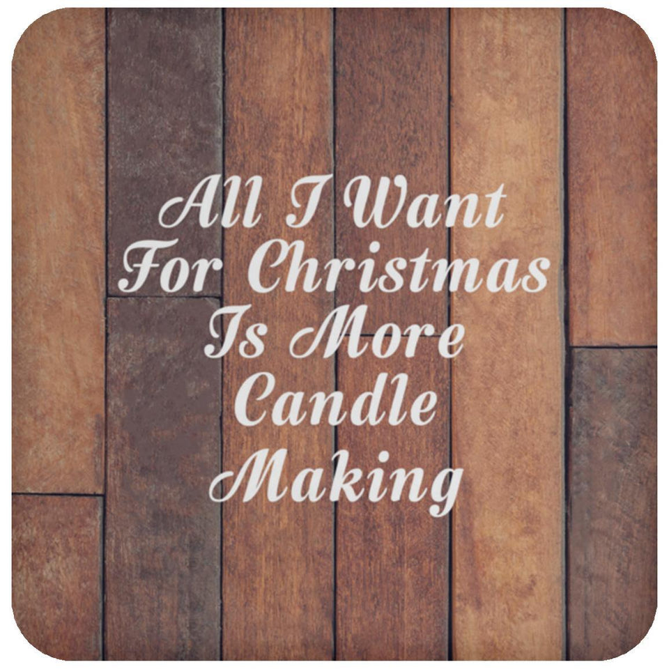 All I Want For Christmas Is More Candle Making - Drink Coaster E