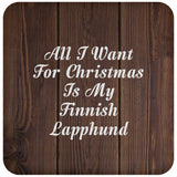 All I Want For Christmas Is My Finnish Lapphund - Drink Coaster D