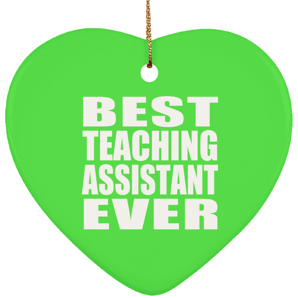 Best Teaching Assistant Ever - Heart Ornament