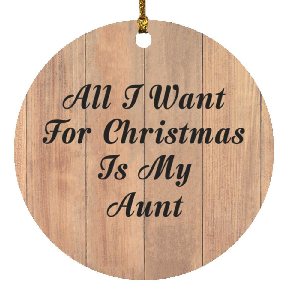 All I Want For Christmas Is My Aunt - Circle Ornament C