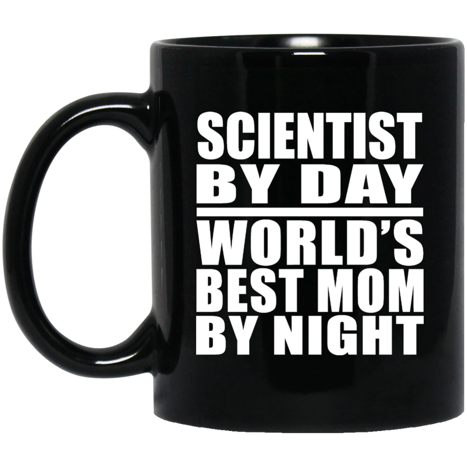 Scientist By Day World's Best Mom By Night - 11 Oz Coffee Mug Black