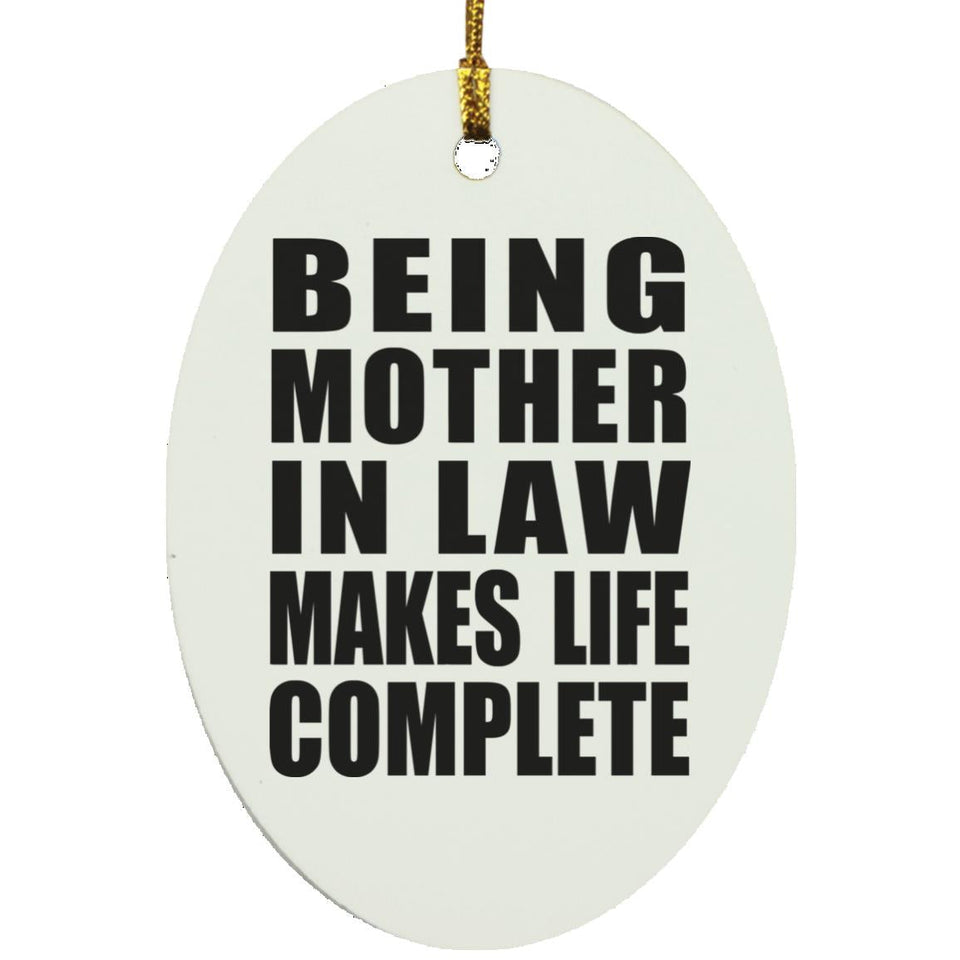Being Mother In Law Makes Life Complete - Oval Ornament