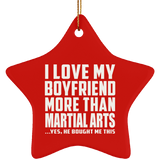 I Love My Boyfriend More Than Martial Arts - Star Ornament