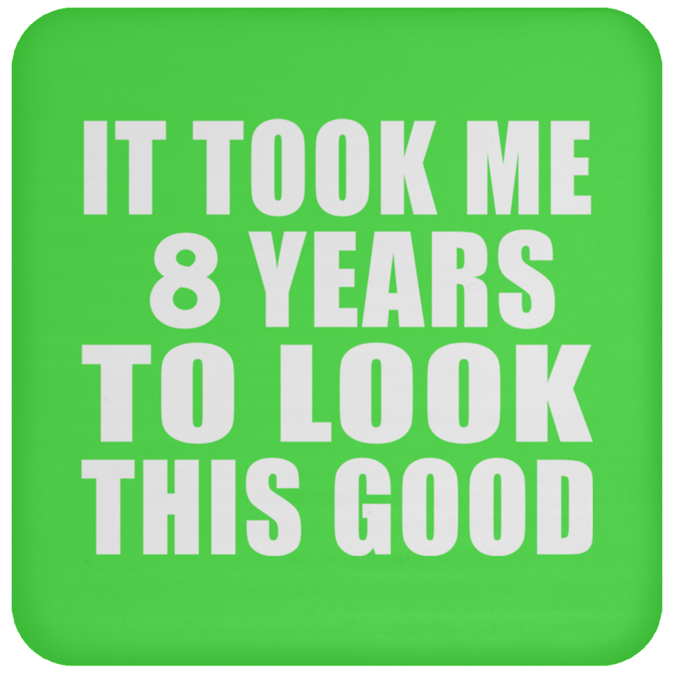 8th Birthday Took Me 8 Years To Look This Good - Drink Coaster