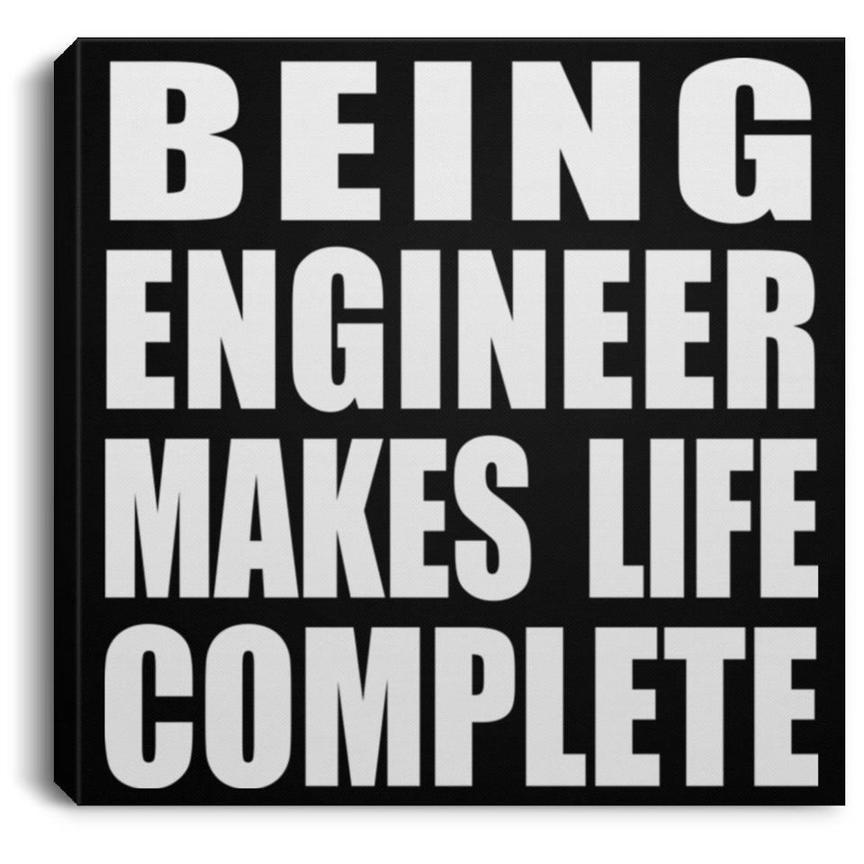 Being Engineer Makes Life Complete - Canvas Square