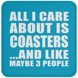 All I Care About Is Coasters - Drink Coaster