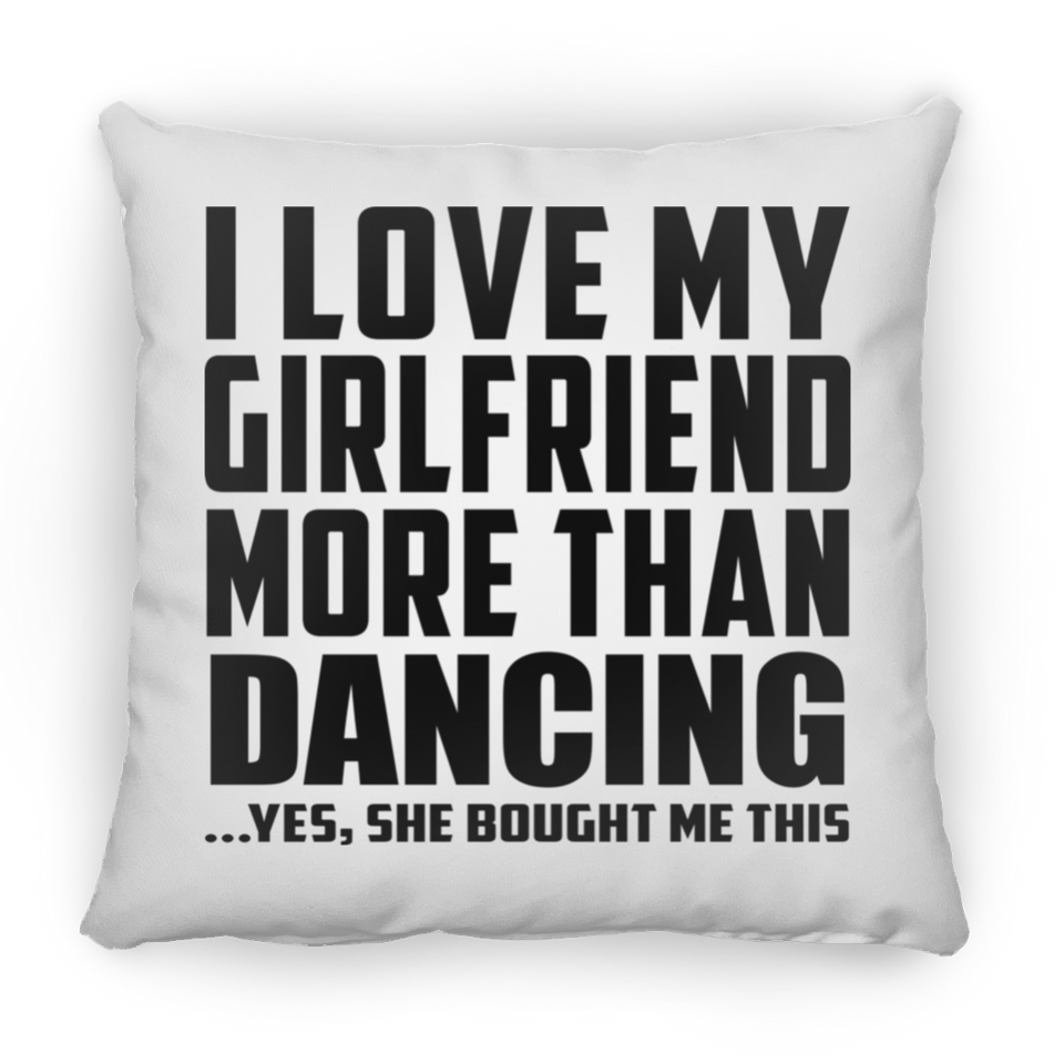 I Love My Girlfriend More Than Dancing - Throw Pillow