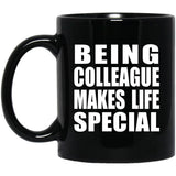 Being Colleague Makes Life Special - 11oz Coffee Mug Black