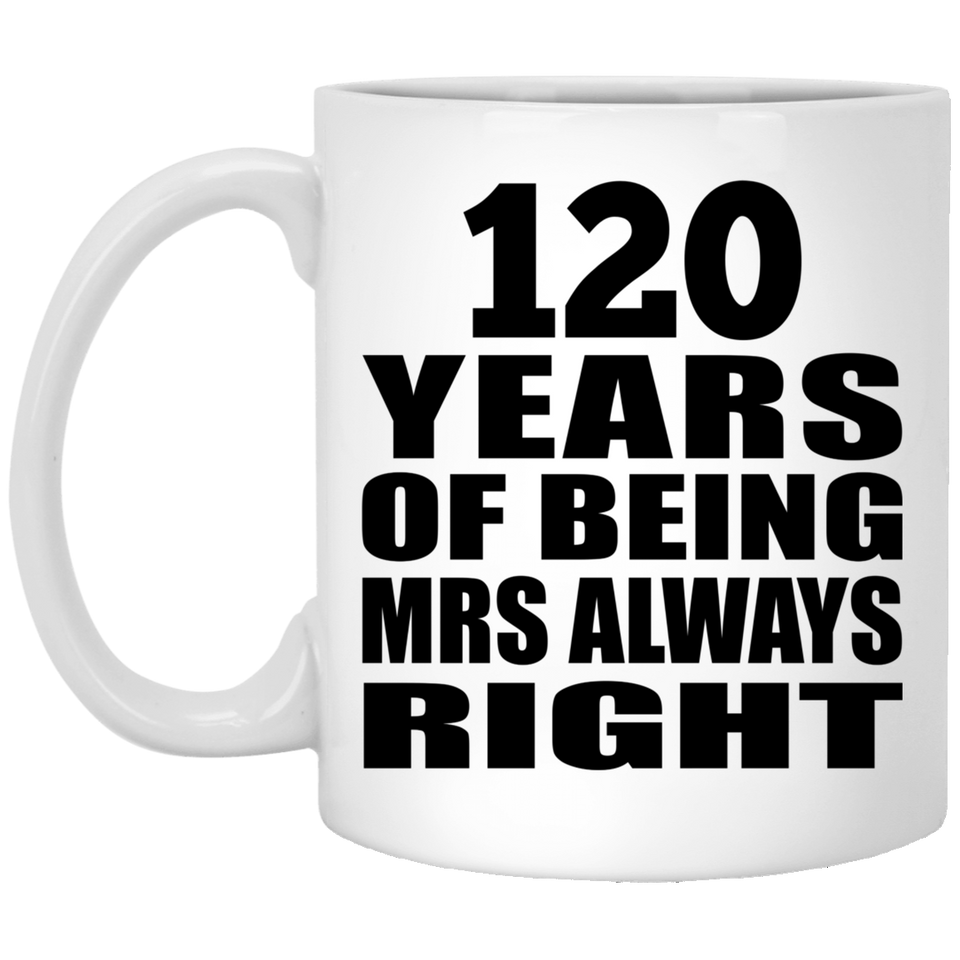 120th Anniversary 120 Years of Being Mrs Always Right - 11oz Coffee Mug