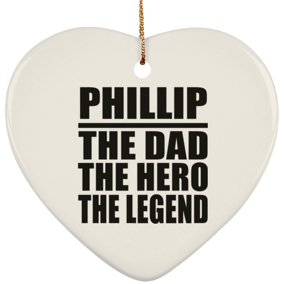 Phillip The Dad The Hero The Legend - Heart Ornament