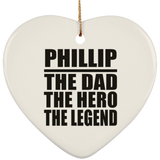 Phillip The Dad The Hero The Legend - Heart Ornament