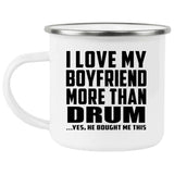 I Love My Boyfriend More Than Drum - 12oz Camping Mug