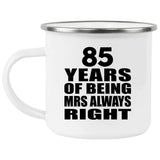 85th Anniversary 85 Years of Being Mrs Always Right - 12oz Camping Mug