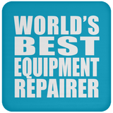 World's Best Equipment Repairer - Drink Coaster